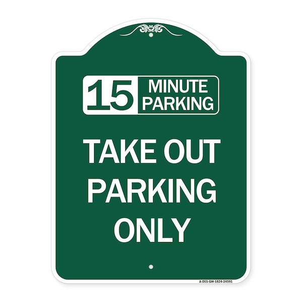 15 Minutes Parking Take Out Parking Only, Green & White Aluminum Sign, 18" x 24", GW-1824-24591
